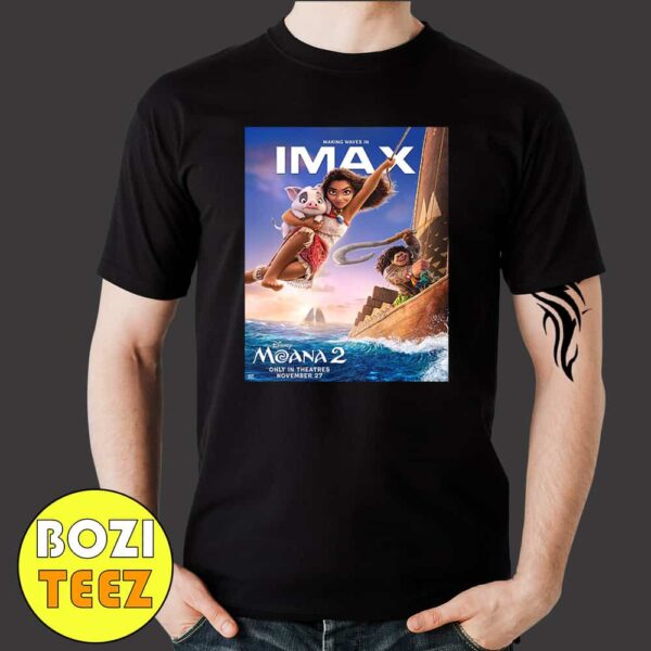 Making Waves In IMAX New Poster For Moana 2 Disney Movie At November 27 2024 Merchandise T-Shirt