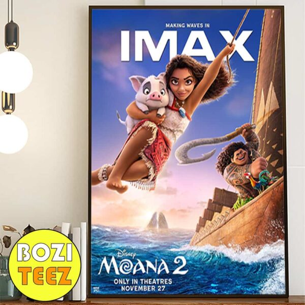 Making Waves In IMAX New Poster For Moana 2 Disney Movie At November 27 2024 Poster Canvas