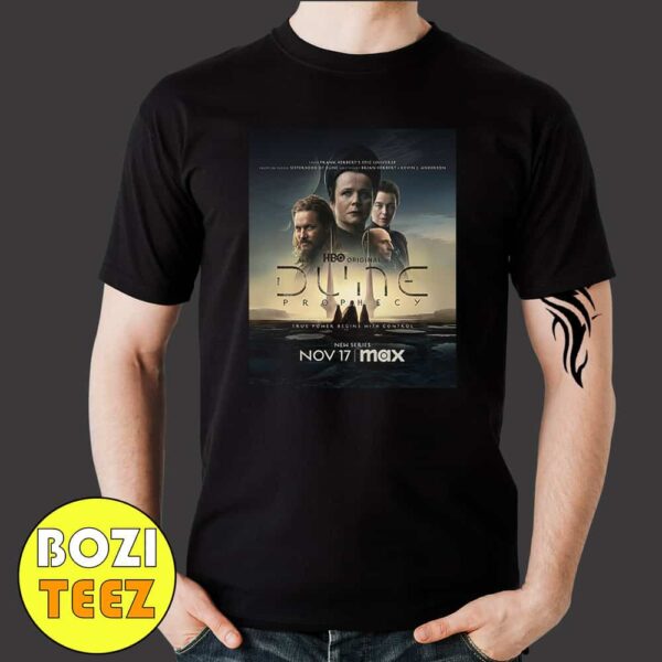 New Poster For Dune Prophecy Premieres November 17 2024 On HBO True Power Begins With Control Merchandise T-Shirt