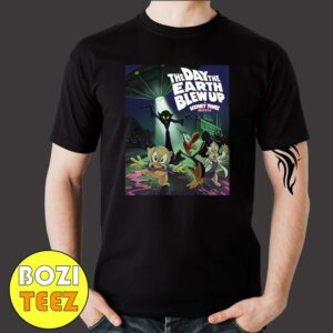 The Day The Earth Blew Up A Looney Tunes Movie February 28 2025 Merchandise T-Shirt